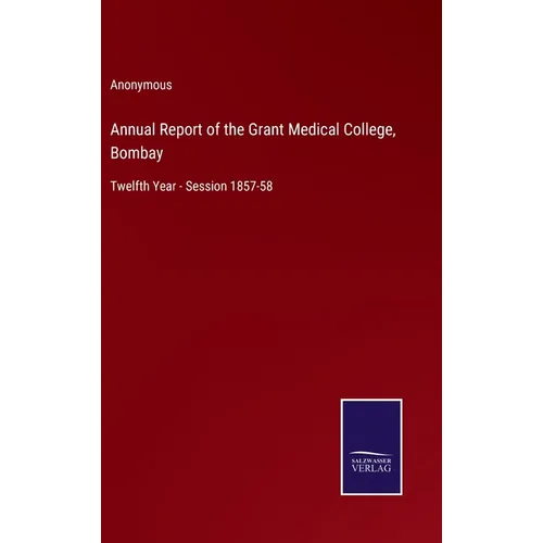 Annual Report of the Grant Medical College, Bombay: Twelfth Year - Session 1857-58