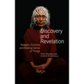 Discovery and Revelation: Religion, Science, and Making Sense of Things