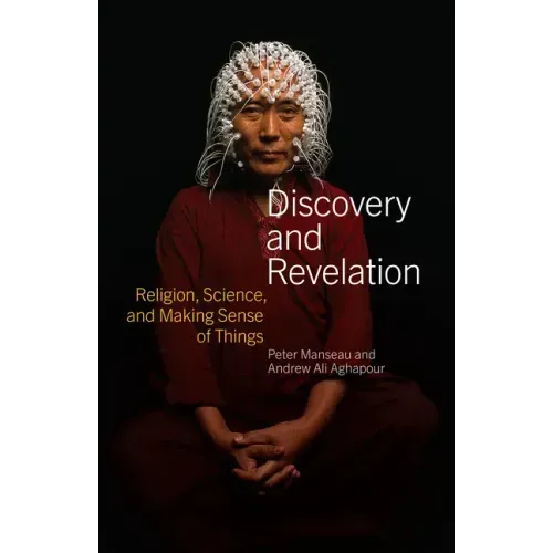 Discovery and Revelation: Religion, Science, and Making Sense of Things