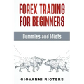 Forex Trading for Beginners, Dummies and Idiots