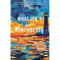 What Isn't Remembered: Stories