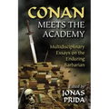 Conan Meets the Academy: Multidisciplinary Essays on the Enduring Barbarian