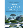 Our Livable World: Creating the Clean Earth of Tomorrow