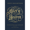 The Glory of Heaven: The Truth about Heaven, Angels, and Eternal Life (Second Edition)