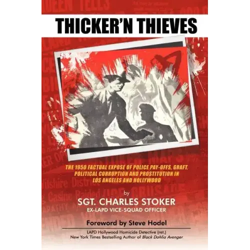 Thicker'n Thieves: The Factual Expose of Police Pay-Offs, Graft, Political Corruption and Prostitution in Los Angeles and Hollywood