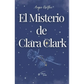 El Misterio de Clara Clark: Libro Uno