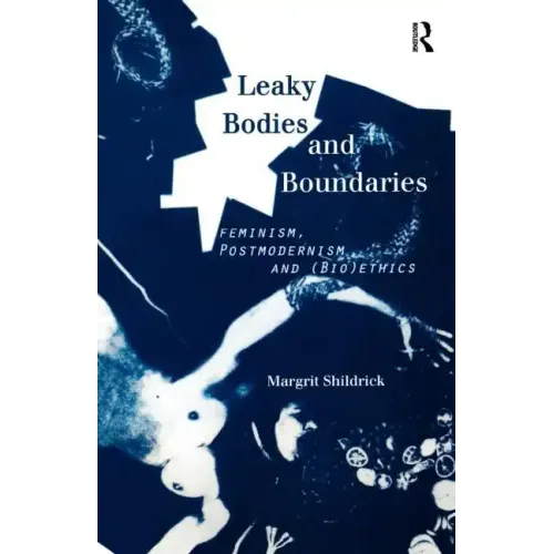 Leaky Bodies and Boundaries: Feminism, Postmodernism and (Bio)Ethics