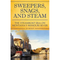 Sweeper, Snags, and Steam: The Steamboat Era on the Upper Missouri River