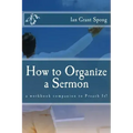 How to Organize a Sermon: a workbook companion to Preach It!