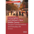 Consumption and Vietnam's New Middle Classes: Societal Transformations and Everyday Life