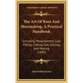 The Art of Boot and Shoemaking, a Practical Handbook: Including Measurement, Last-Fitting, Cutting-Out, Closing, and Making (1885)