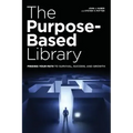 The Purpose-Based Library: Finding Your Path to Survival, Success, and Growth