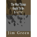 The Way Things Ought To Be: Really!