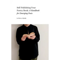 Self Publishing Your Poetry Book: A Handbook for Emerging Poets