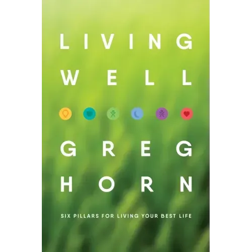 Living Well: Six Pillars for Living Your Best Life - Second Edition