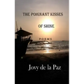 The Poignant Kisses of Shine: Poems