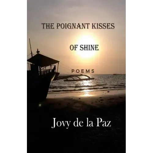 The Poignant Kisses of Shine: Poems