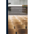 Jesuit Education: Its History and Principles Viewed in the Light of Modern Educational Problems