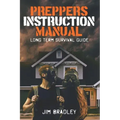 Preppers instruction manual: Long term survival guide