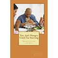 You Ain't Hungry Until I'm Starving: Nutrition for the Soul