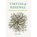 Virtues of Renewal: Wendell Berry's Sustainable Forms