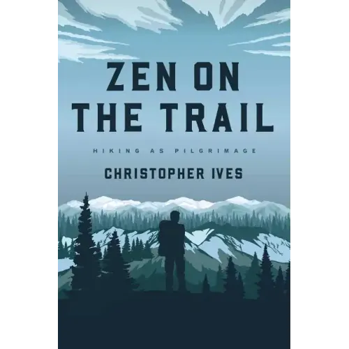 Zen on the Trail: Hiking as Pilgrimage