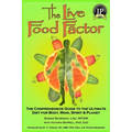 The Live Food Factor: The Comprehensive Guide to the Ultimate Diet for Body, Mind, Spirit & Planet