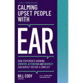 Calming Upset People with Ear: How Statements Showing Empathy, Attention, and Respect Can Quickly Defuse a Conflict