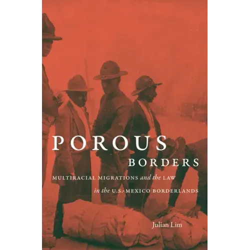 Porous Borders: Multiracial Migrations and the Law in the U.S.-Mexico Borderlands
