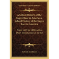 A School History of the Negro Race in America a School History of the Negro Race in America: From 1619 to 1890, with a Short Introduction as to the