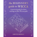 The Beginner's Guide to Wicca: A Practical Guide for Those Starting on Their Wiccan Path