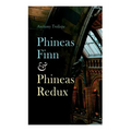 Phineas Finn & Phineas Redux: Historical Novel - Parliamentary Series