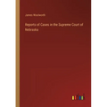Reports of Cases in the Supreme Court of Nebraska