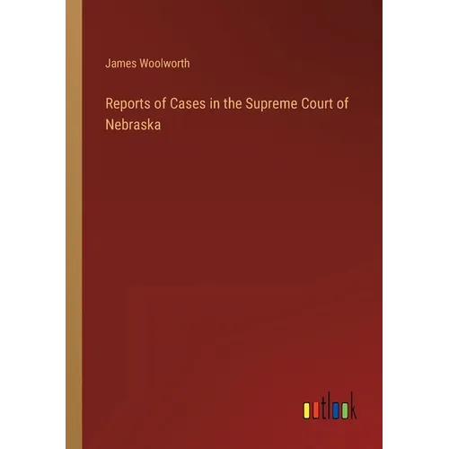 Reports of Cases in the Supreme Court of Nebraska