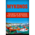 Mykonos: The Best Of Mykonos For Short Stay Travel