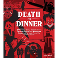Death for Dinner Cookbook: 60 Gorey-Good, Plant-Based Drinks, Meals, and Munchies Inspired by Your Favorite Horror Films