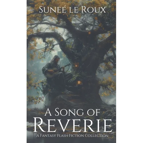 A Song of Reverie: A Fantasy Flash Fiction Collection