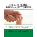 Dr. McFerrin: Reclaimed Wisdom: A Collection of McFerrin's 52 Handbooks of Health