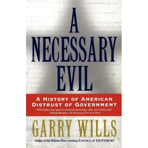 A Necessary Evil: A History of American Distrust of Government