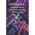 Overwatch #2: Greatest Contrasts Between Overwatch 2 And Overwatch