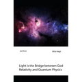 Light is the Bridge between God, Relativity and Quantum Physics: A New Boundary Breaking Theory in Quantum Physics