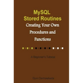 MySQL Stored Routines: Creating Your Own Procedure and Function: A Beginner's Tutorial