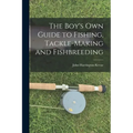 The Boy's Own Guide to Fishing, Tackle-making and Fishbreeding