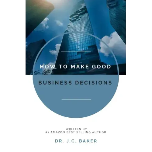 How to Make Good Business Decisions