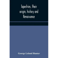 Tapestries, their origin, history and renaissance