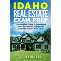 Idaho Real Estate Exam Prep: The Complete Guide to Passing the Idaho Real Estate Salesperson License Exam the First Time!