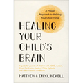 Healing Your Child's Brain: A Proven Approach to Helping Your Child Thrive