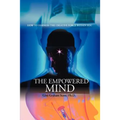 The Empowered Mind: How to Harness the Creative Force Within You
