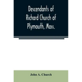 Descendants of Richard Church of Plymouth, Mass.