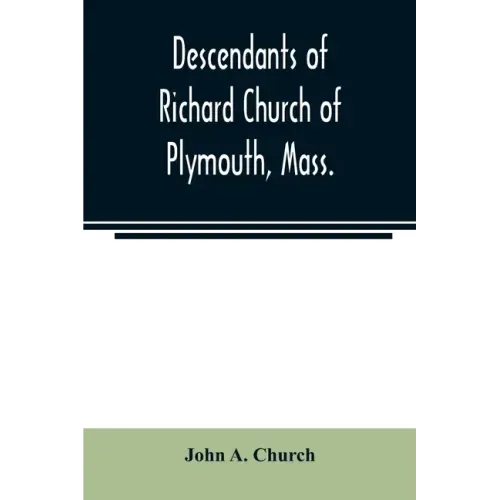 Descendants of Richard Church of Plymouth, Mass.
